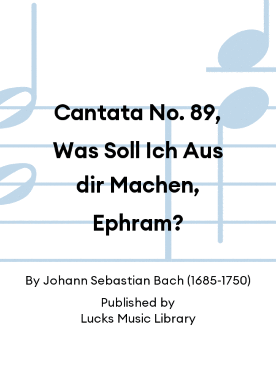 Cantata No. 89, Was Soll Ich Aus dir Machen, Ephram?
