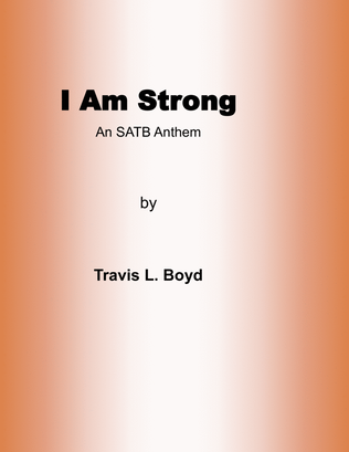 Book cover for I Am Strong SATB ANTHEM