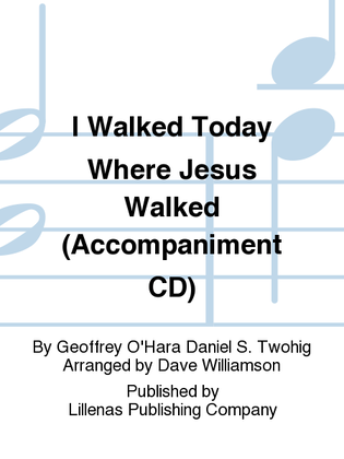 I Walked Today Where Jesus Walked (Accompaniment CD)