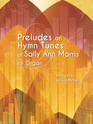 Preludes on Hymn Tunes of Sally Ann Morris