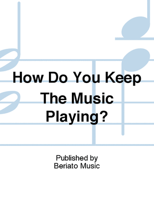 How Do You Keep The Music Playing?