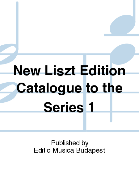 New Liszt Edition Catalogue To The Series 1