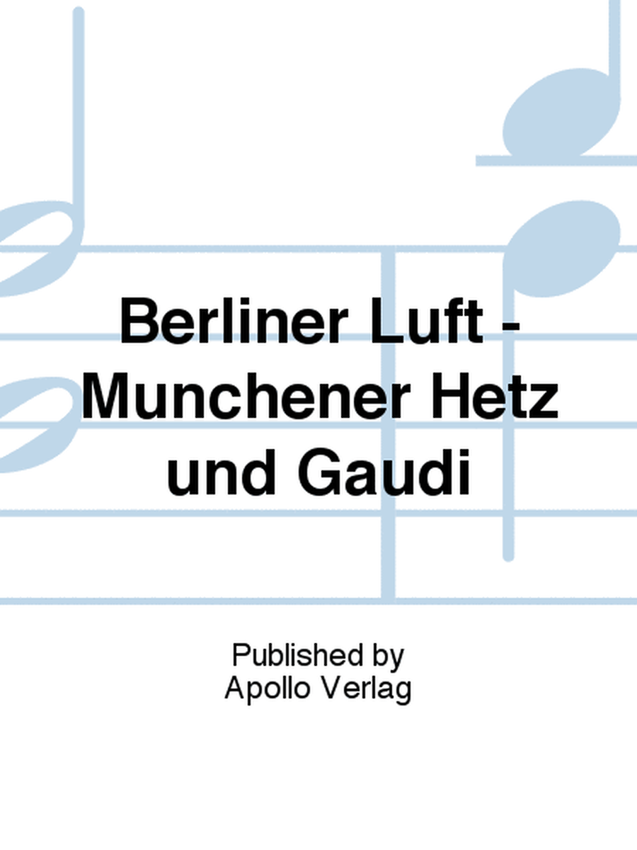 Berliner Luft - Münchener Hetz und Gaudi