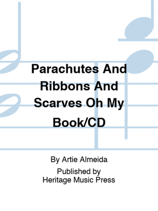 Book cover for Parachutes And Ribbons And Scarves Oh My Book/CD