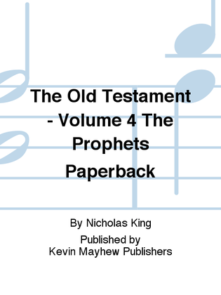 The Old Testament - Volume 4 The Prophets Paperback