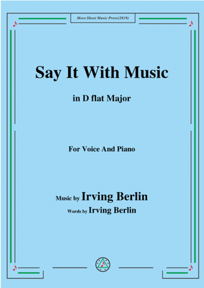 Irving Berlin-Say It With Music,in D flat Major,for Voice&Piano