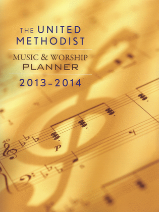 The United Methodist Music & Worship Planner: 2013-2014