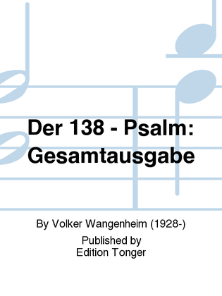 Der 138 - Psalm: Gesamtausgabe