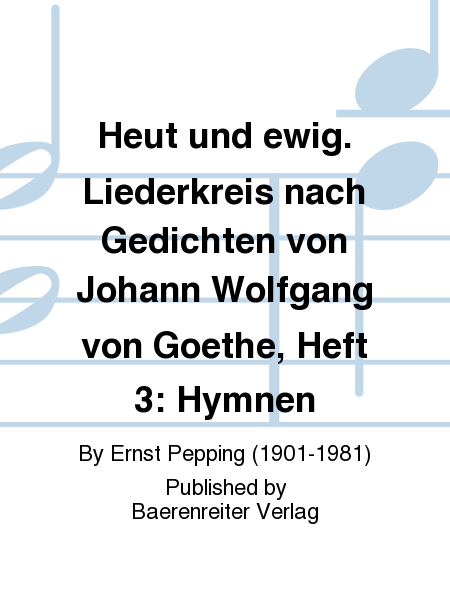 Heut und ewig. Liederkreis nach Gedichten von Johann Wolfgang von Goethe, Heft 3: Hymnen