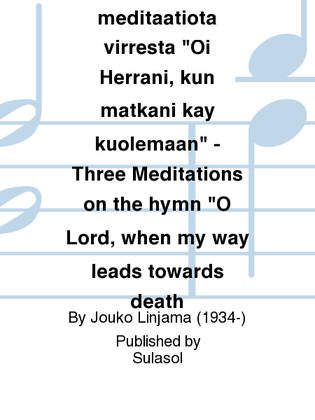 Kolme meditaatiota virrestä Oi Herrani, kun matkani käy kuolemaan - Three Meditations on the hymn O Lord, when my way leads towards death