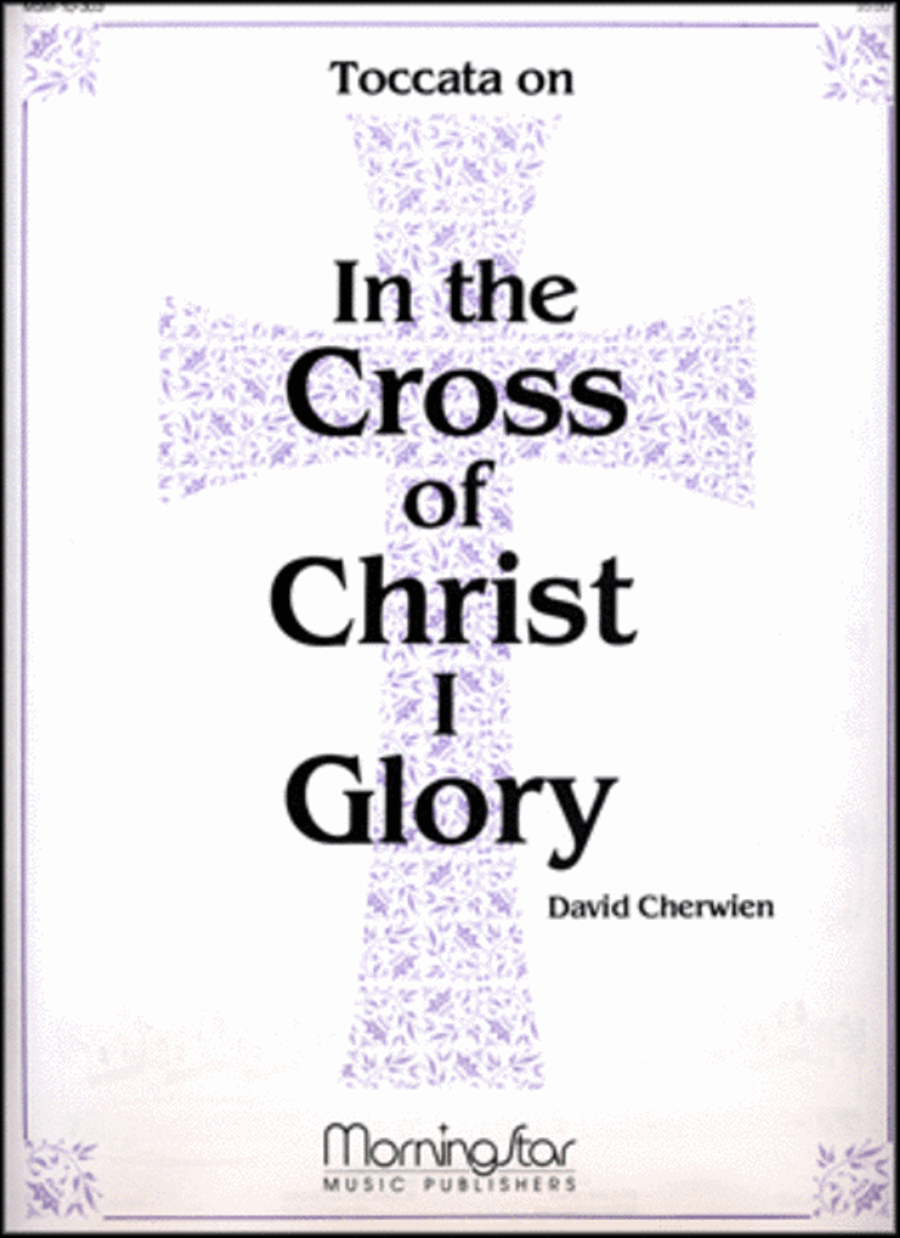 In the Cross of Christ I Glory (Toccata)
