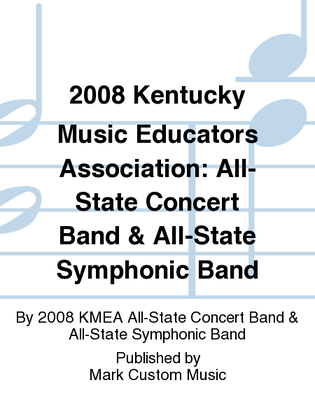2008 Kentucky Music Educators Association: All-State Concert Band & All-State Symphonic Band