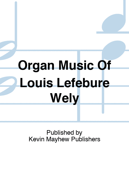 Organ Music Of Louis Lefebure Wely