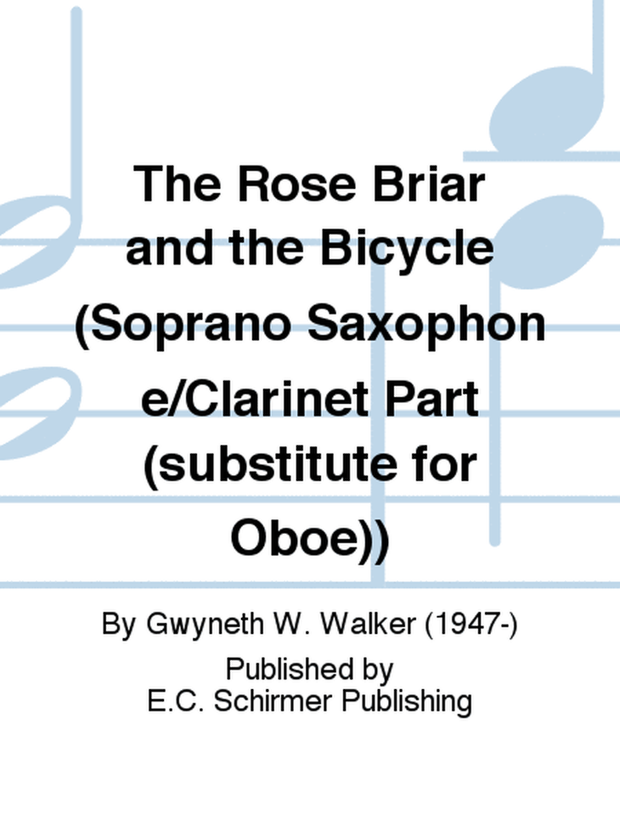 The Rose Briar and the Bicycle (Soprano Saxophone/Clarinet Part (substitute for Oboe))