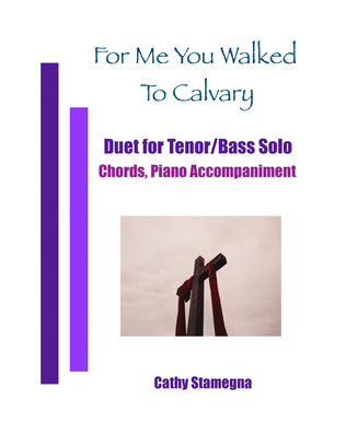Book cover for For Me You Walked To Calvary (Duet for Tenor/Bass Solo, Chords, Piano Accompaniment)
