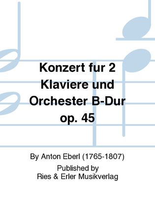 Konzert für 2 Klaviere und Orchester B-Dur Op. 45