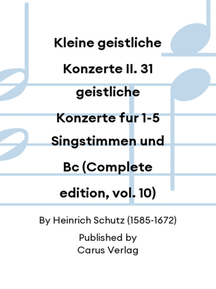 Kleine geistliche Konzerte II. 31 geistliche Konzerte fur 1-5 Singstimmen und Bc (Complete edition, vol. 10)