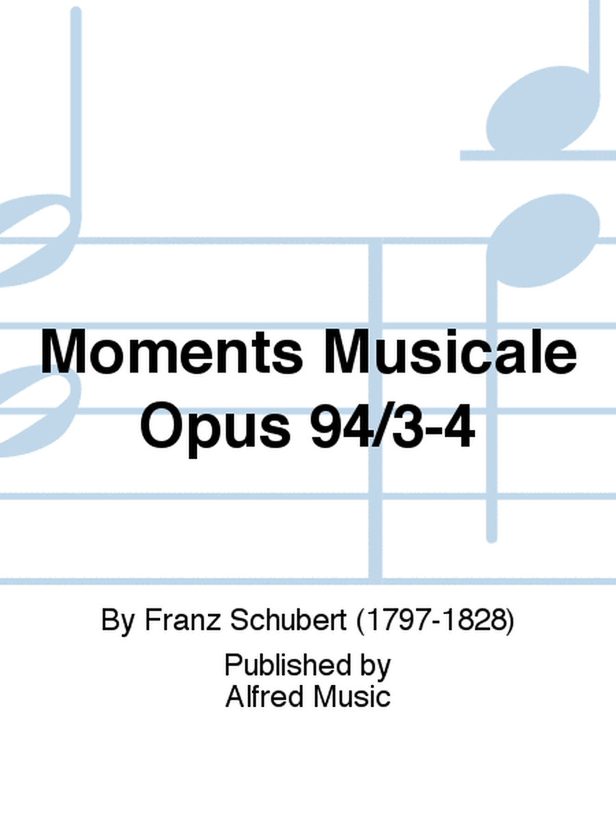 Moments Musicale Opus 94/3-4
