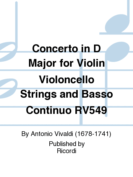 Concerto in D Major for Violin Violoncello Strings and Basso Continuo RV549