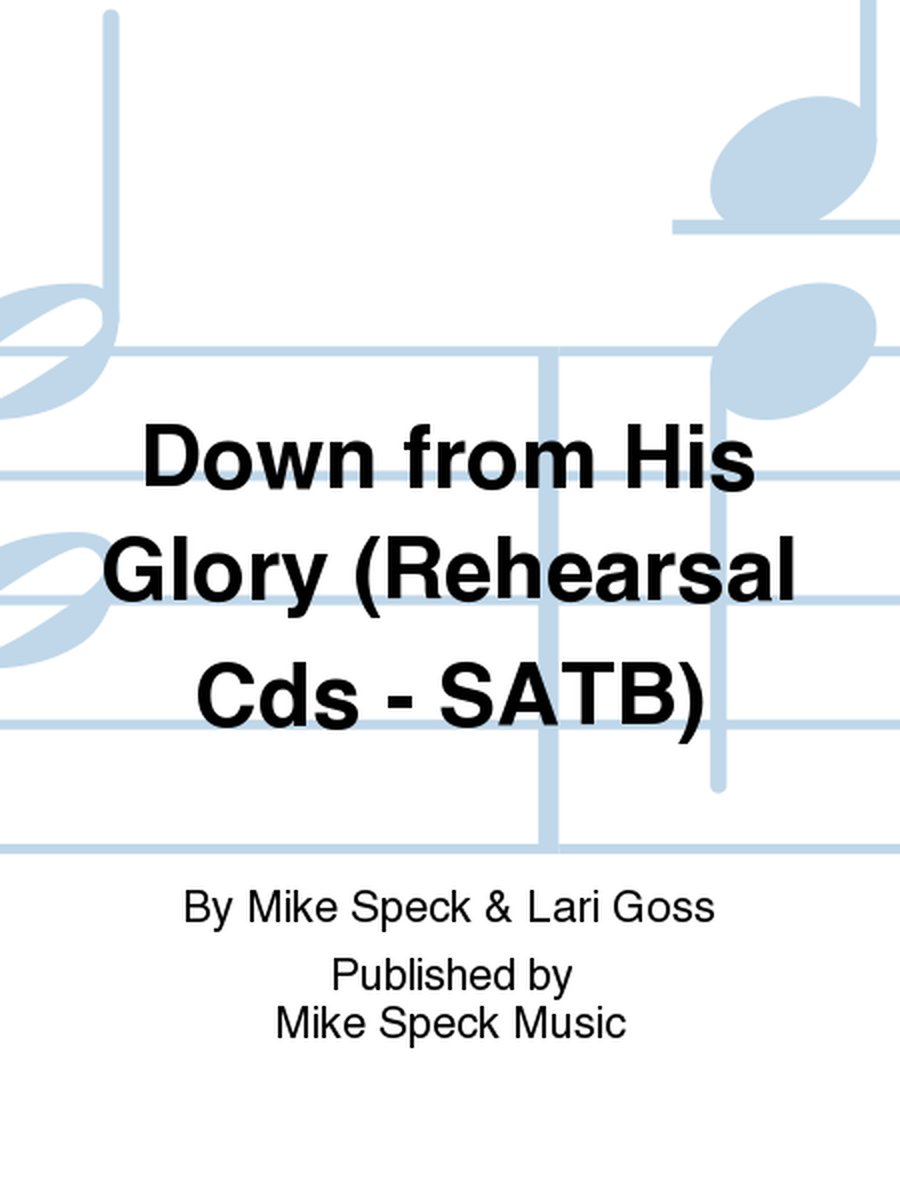 Down from His Glory (Rehearsal Cds - SATB)