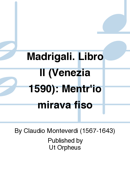 Madrigali. Libro II (Venezia 1590): Mentr'io mirava fiso