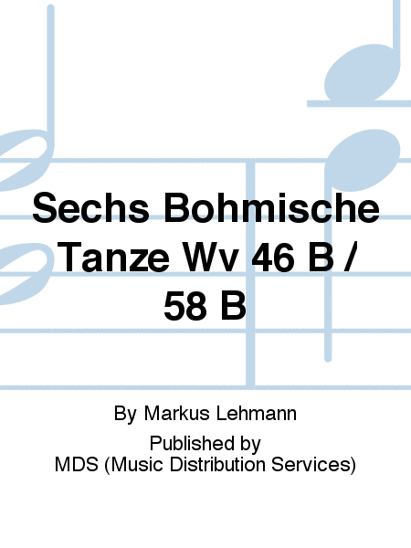 Sechs Böhmische Tänze WV 46 B / 58 B
