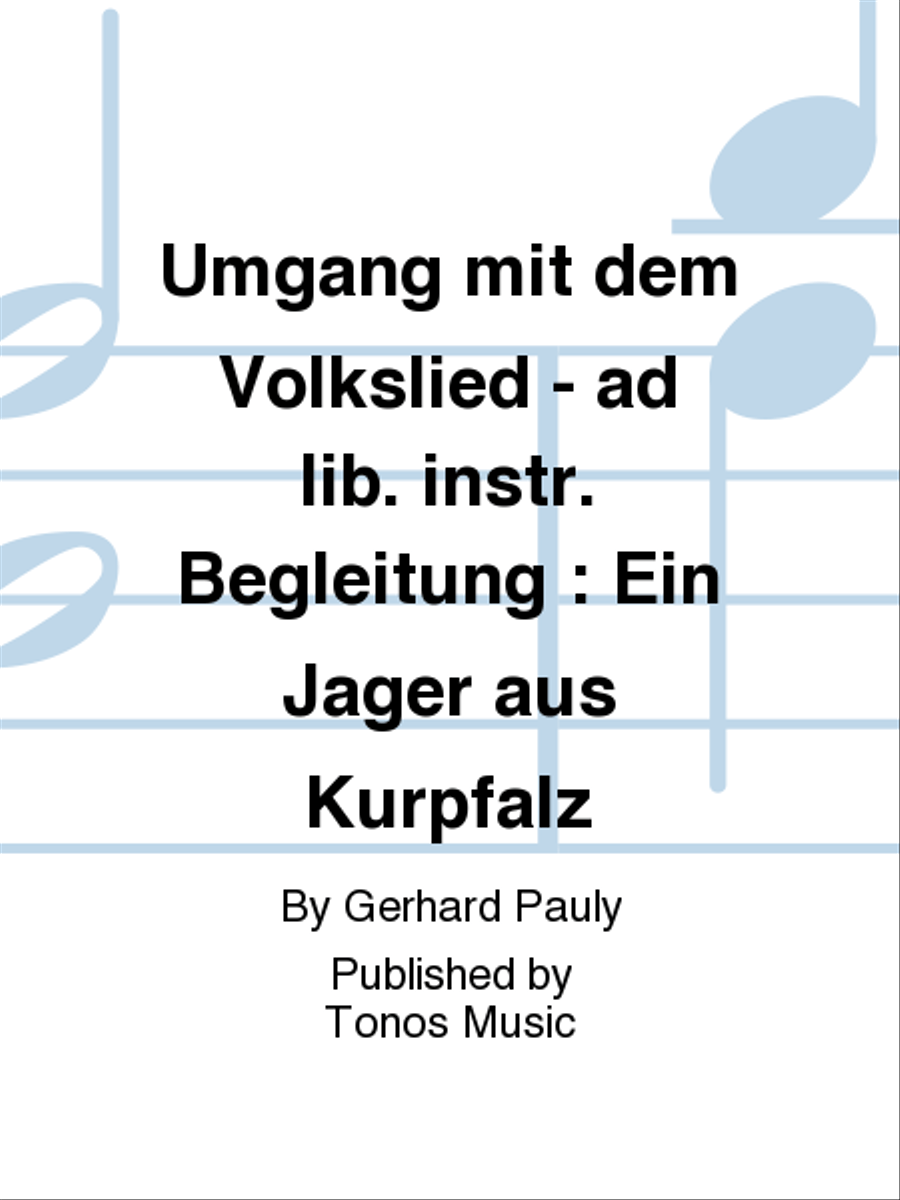 Umgang mit dem Volkslied - ad lib. instr. Begleitung : Ein Jager aus Kurpfalz