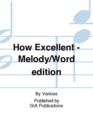 Book cover for How Excellent. Volume 1 and 2 - Melody / Words Songbook