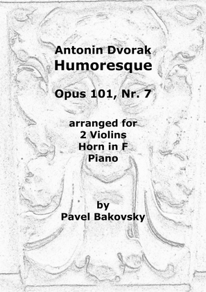 Antonin Dvorak: Humoresque Op. 101 Nr. 7 for 2 violins, horn in F, and piano.