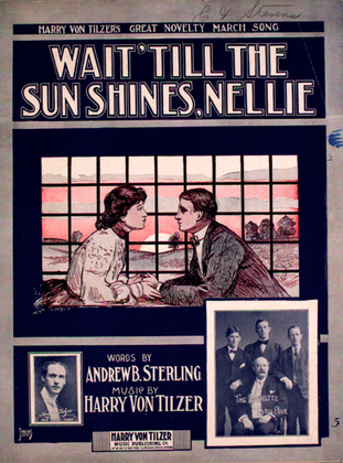 Wait 'Till the Sun Shines, Nellie. Harry Von Tilzer's Great Novelty Marcy Song