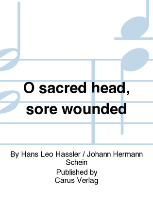O sacred head, sore wounded (O Haupt voll Blut und Wunden)