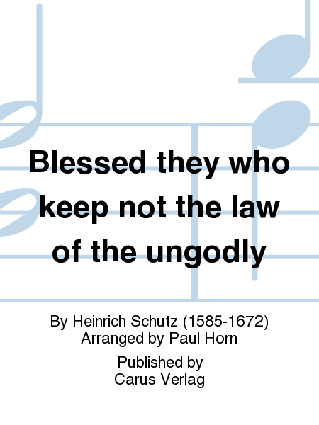 Blessed they who keep not the law of the ungodly (Wohl dem, der nicht wandelt im Rat der Gottlosen)