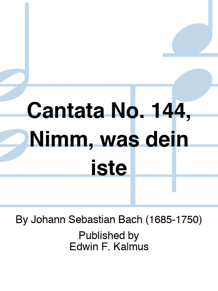 Cantata No. 144, Nimm, was dein iste