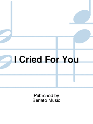 I Cried For You