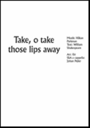 Take, o take those lips away