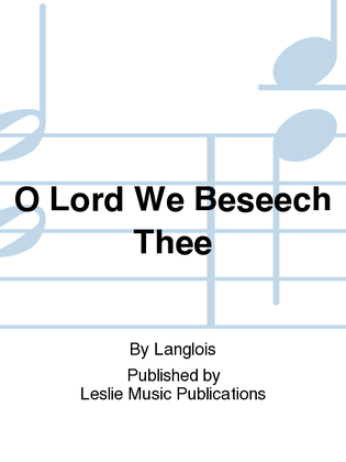 O Lord We Beseech Thee