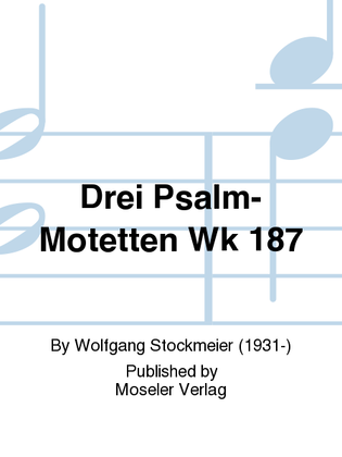 Drei Psalm-Motetten Wk 187