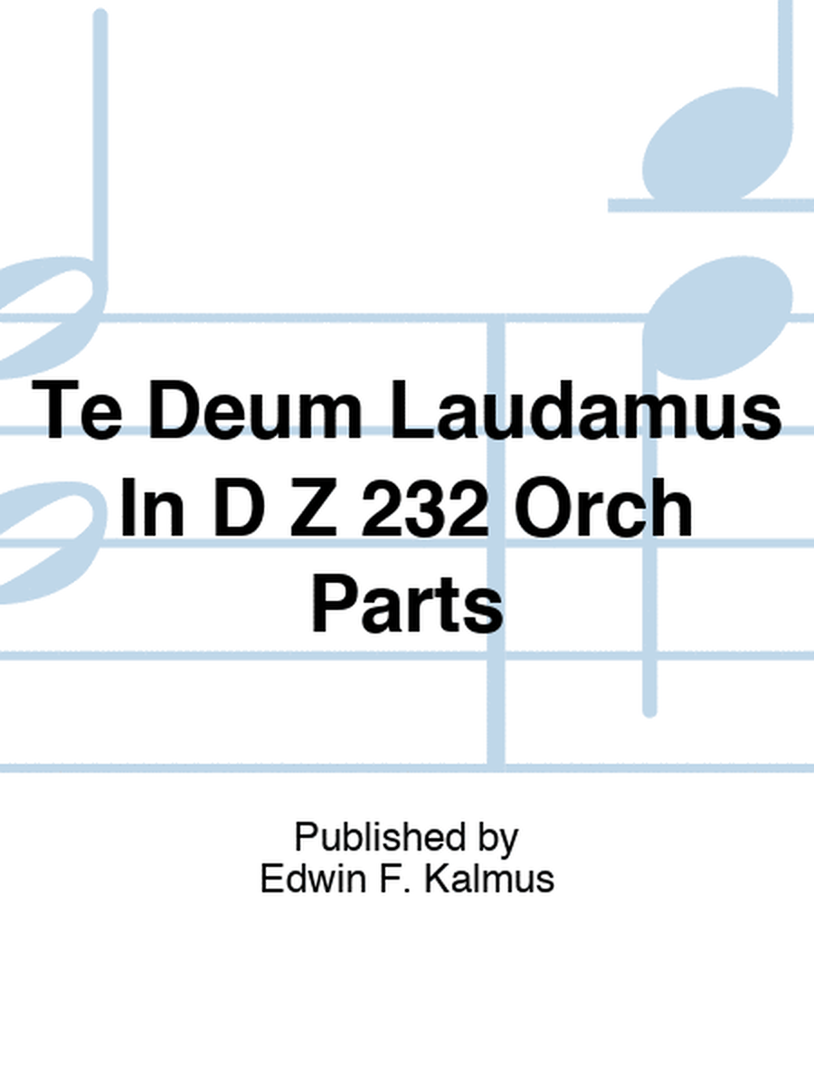 Te Deum Laudamus In D Z 232 Orch Parts