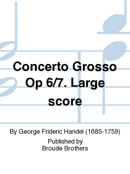 Concerto Grosso Op 6/7. Large score