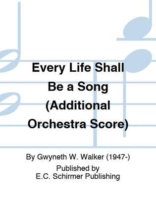 Book cover for Every Life Shall Be a Song (Additional Orchestra Score)