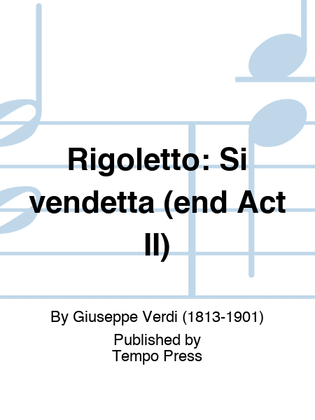 RIGOLETTO: Si vendetta (end Act II)