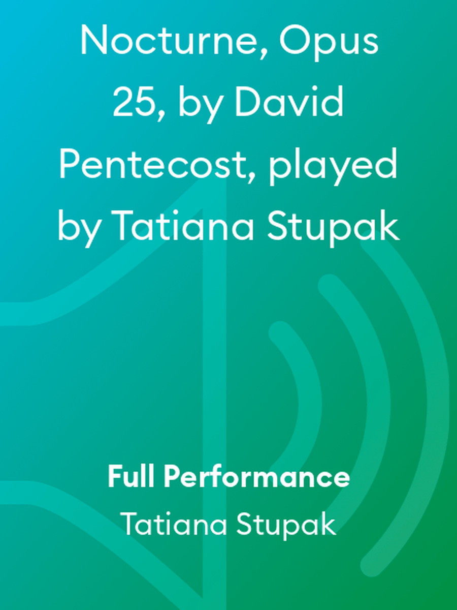Nocturne, Opus 25, by David Pentecost, played by Tatiana Stupak