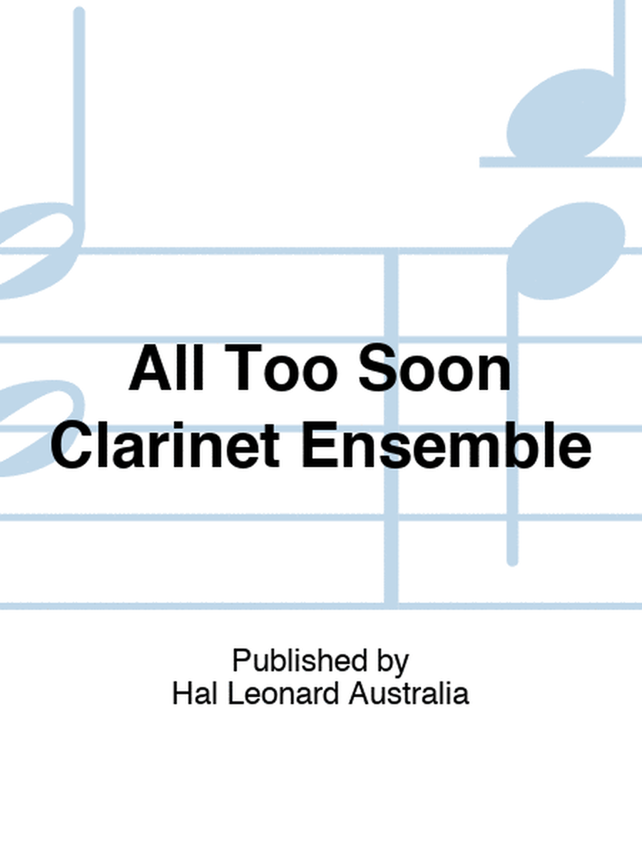 All Too Soon Clarinet Ensemble