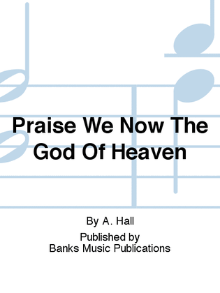 Book cover for Praise We Now The God Of Heaven