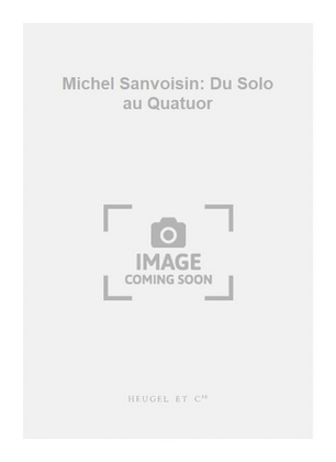 Michel Sanvoisin: Du Solo au Quatuor