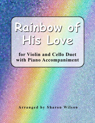 Book cover for Rainbow of His Love (for Violin and Cello duet with Piano Accompaniment)