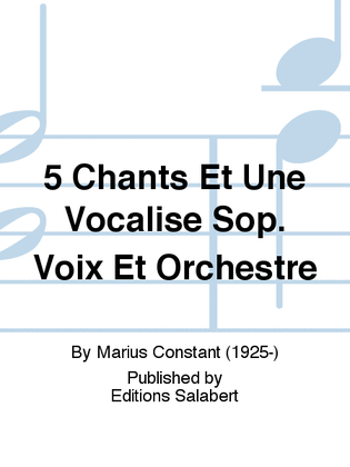 5 Chants Et Une Vocalise Sop. Voix Et Orchestre