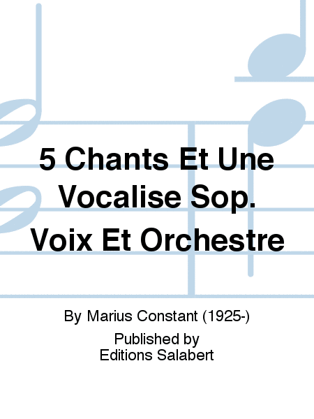 5 Chants Et Une Vocalise Sop. Voix Et Orchestre