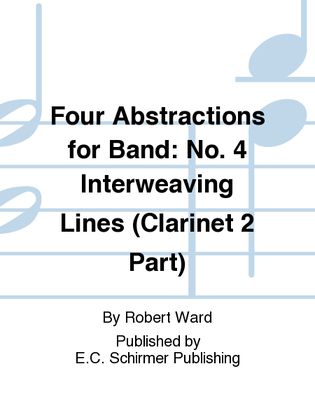 Four Abstractions for Band: 4. Interweaving Lines (Clarinet 2 Part)