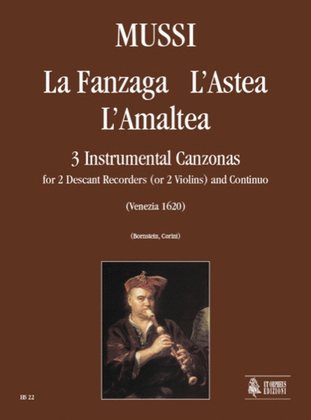 La Fanzaga, L’Astea, L’Amaltea. 3 Instrumental Canzonas (Venezia 1620) for 2 Descant Recorders (2 Violins) and Continuo